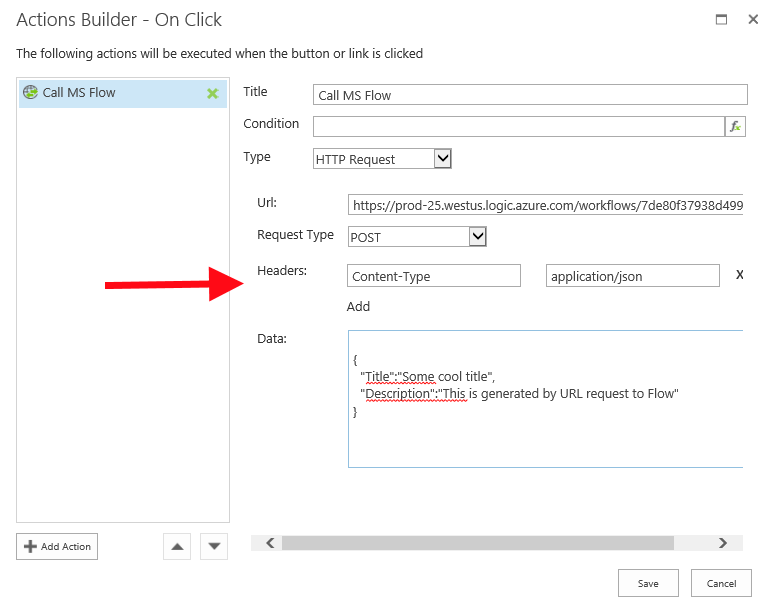 Machine generated alternative text: Actions Builder - On Click  The following actions '"Il be executed when the button or link is clicked  call MS Flow  + Add Action  Title  x  Condition  Type  call MS Flow  HTTP Request  https://prod-25.westus.logic.azure.com/workfiows/7de80f37938d4gg  Request Type  Headers:  POST  Content-Type  Add  cool title",  application/json  generated by URL request to Flow" 